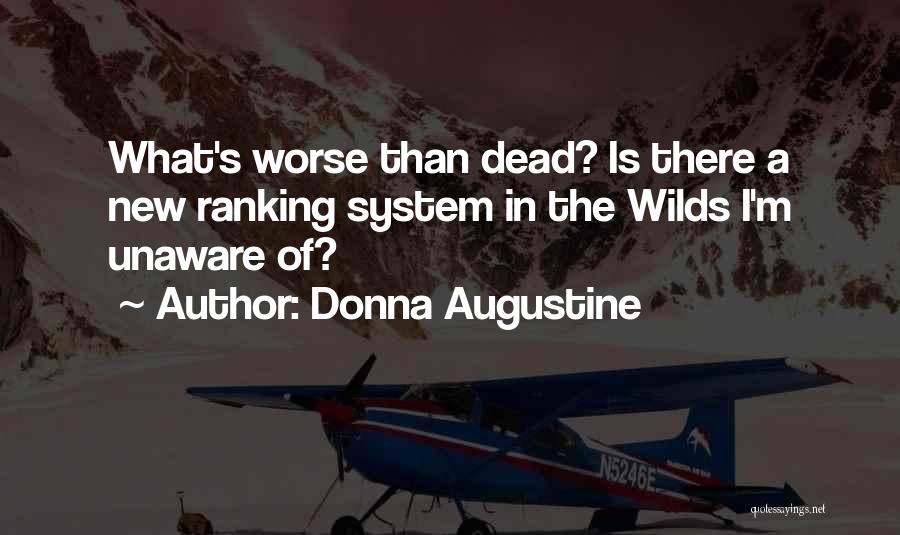 Donna Augustine Quotes: What's Worse Than Dead? Is There A New Ranking System In The Wilds I'm Unaware Of?