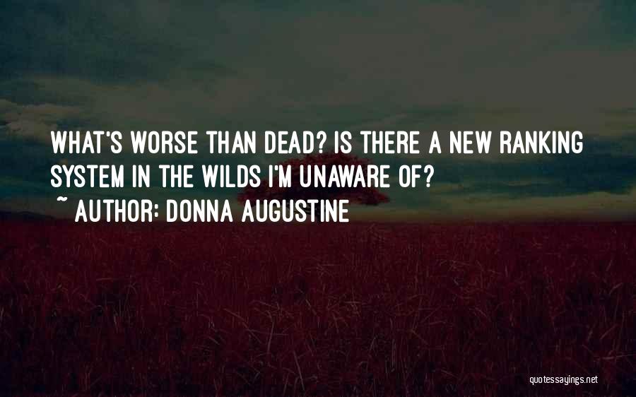 Donna Augustine Quotes: What's Worse Than Dead? Is There A New Ranking System In The Wilds I'm Unaware Of?