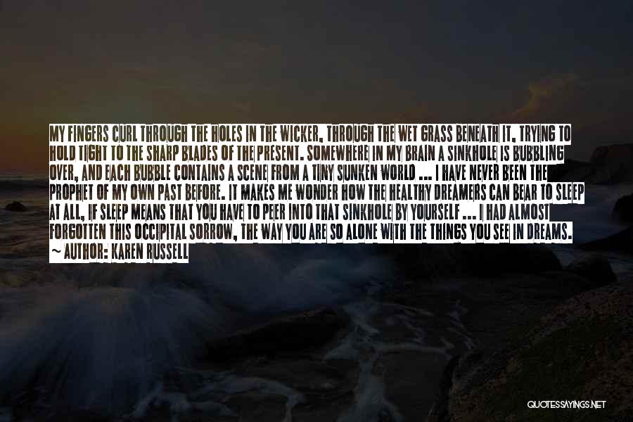 Karen Russell Quotes: My Fingers Curl Through The Holes In The Wicker, Through The Wet Grass Beneath It, Trying To Hold Tight To