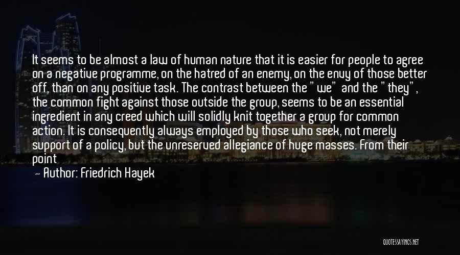 Friedrich Hayek Quotes: It Seems To Be Almost A Law Of Human Nature That It Is Easier For People To Agree On A