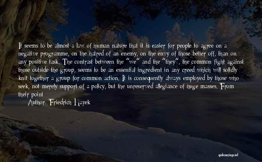 Friedrich Hayek Quotes: It Seems To Be Almost A Law Of Human Nature That It Is Easier For People To Agree On A