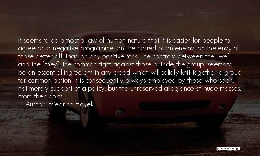 Friedrich Hayek Quotes: It Seems To Be Almost A Law Of Human Nature That It Is Easier For People To Agree On A