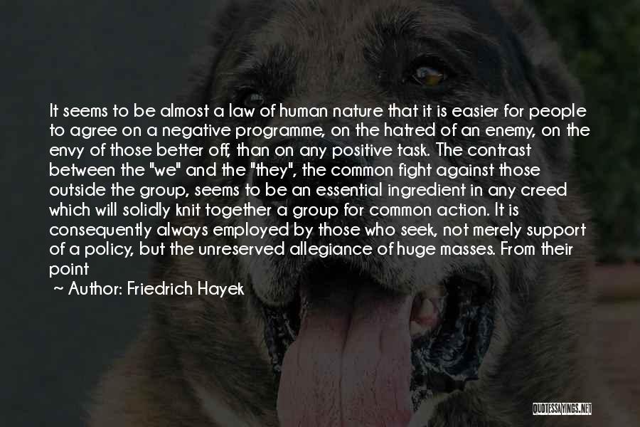 Friedrich Hayek Quotes: It Seems To Be Almost A Law Of Human Nature That It Is Easier For People To Agree On A