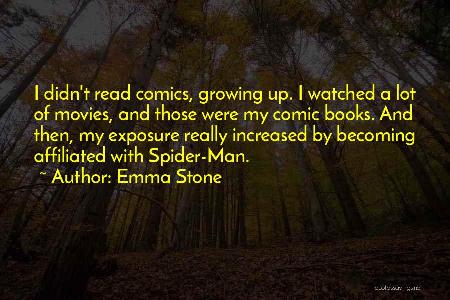 Emma Stone Quotes: I Didn't Read Comics, Growing Up. I Watched A Lot Of Movies, And Those Were My Comic Books. And Then,