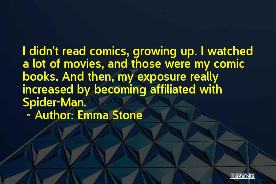 Emma Stone Quotes: I Didn't Read Comics, Growing Up. I Watched A Lot Of Movies, And Those Were My Comic Books. And Then,