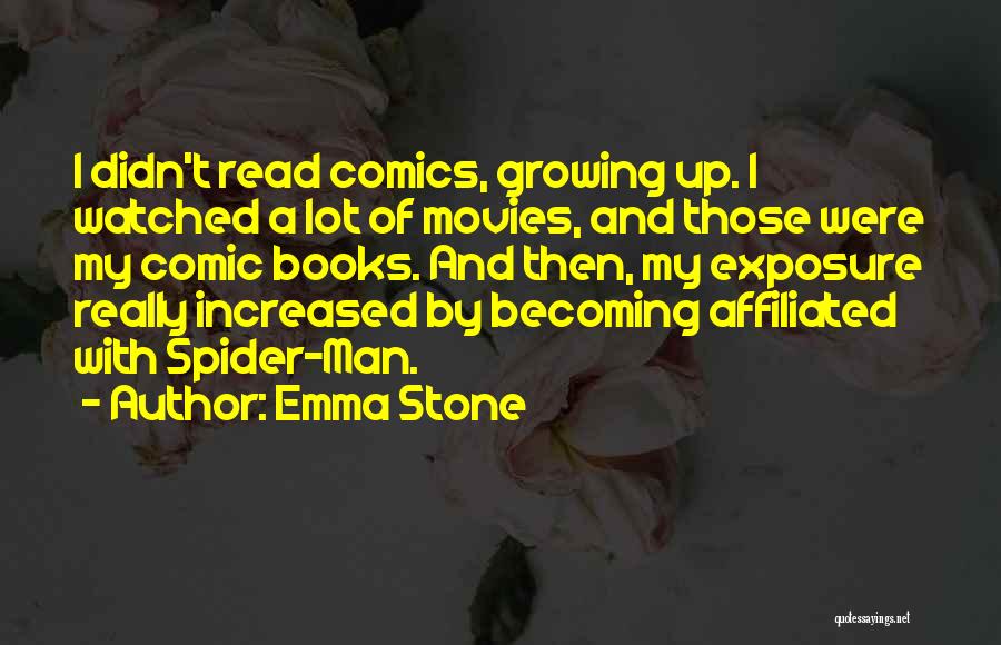 Emma Stone Quotes: I Didn't Read Comics, Growing Up. I Watched A Lot Of Movies, And Those Were My Comic Books. And Then,