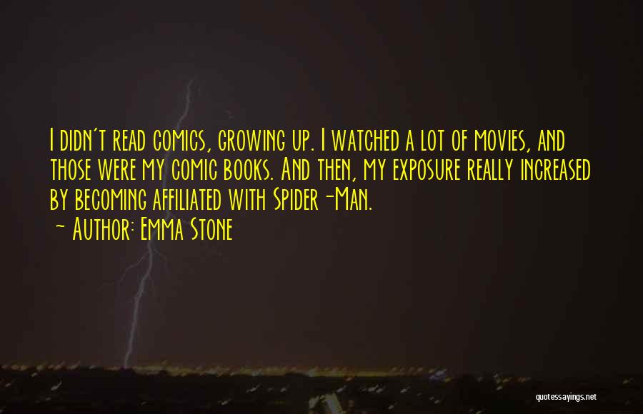 Emma Stone Quotes: I Didn't Read Comics, Growing Up. I Watched A Lot Of Movies, And Those Were My Comic Books. And Then,