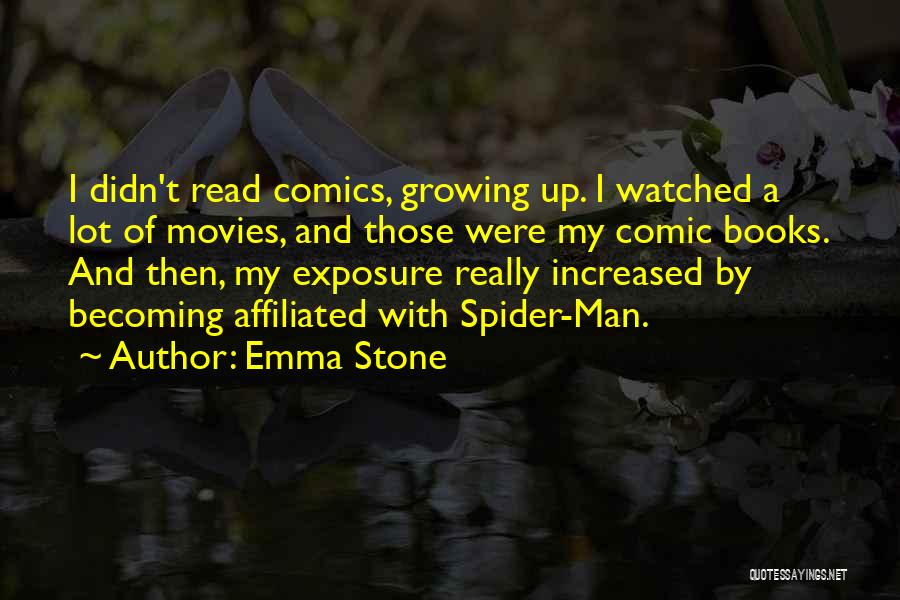 Emma Stone Quotes: I Didn't Read Comics, Growing Up. I Watched A Lot Of Movies, And Those Were My Comic Books. And Then,