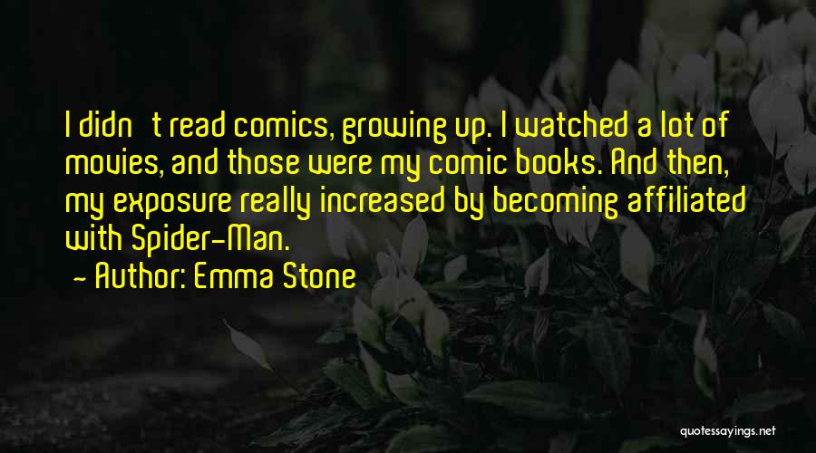 Emma Stone Quotes: I Didn't Read Comics, Growing Up. I Watched A Lot Of Movies, And Those Were My Comic Books. And Then,