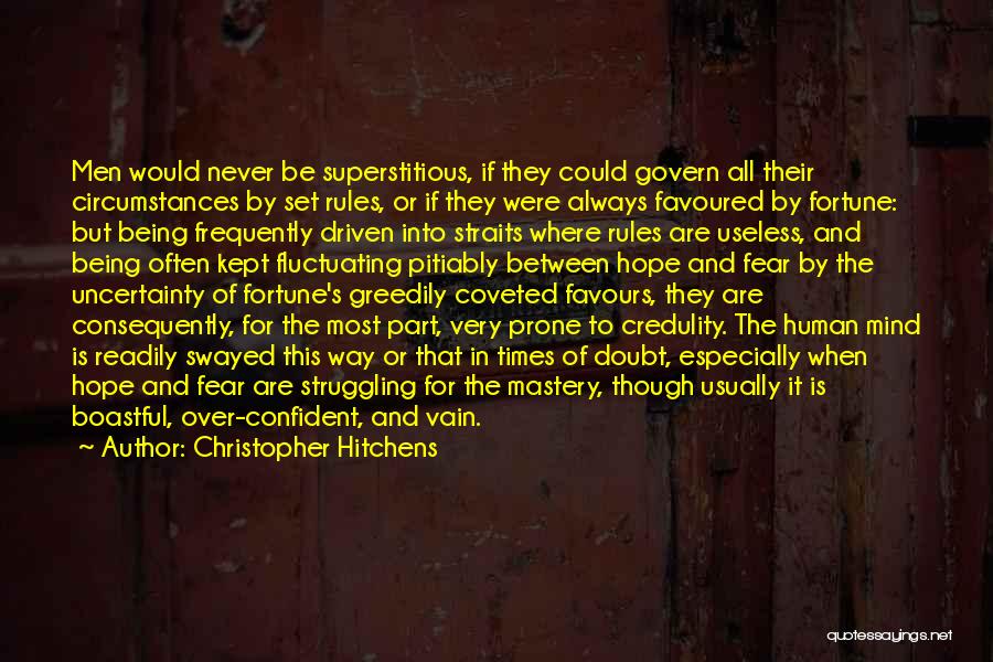 Christopher Hitchens Quotes: Men Would Never Be Superstitious, If They Could Govern All Their Circumstances By Set Rules, Or If They Were Always