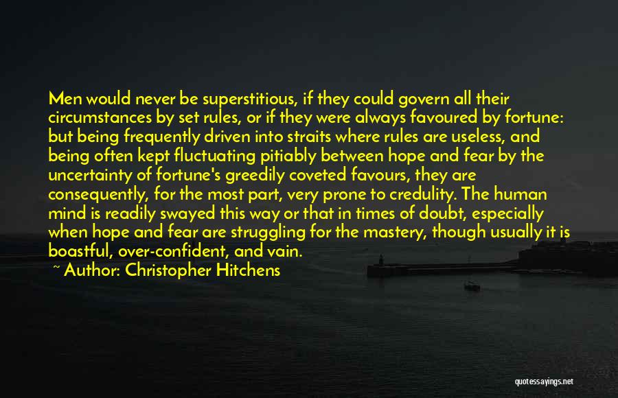 Christopher Hitchens Quotes: Men Would Never Be Superstitious, If They Could Govern All Their Circumstances By Set Rules, Or If They Were Always