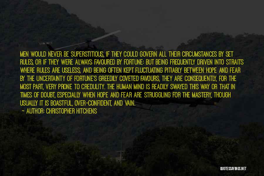 Christopher Hitchens Quotes: Men Would Never Be Superstitious, If They Could Govern All Their Circumstances By Set Rules, Or If They Were Always