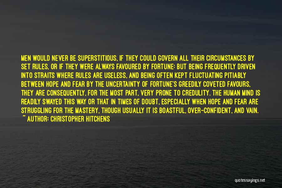 Christopher Hitchens Quotes: Men Would Never Be Superstitious, If They Could Govern All Their Circumstances By Set Rules, Or If They Were Always