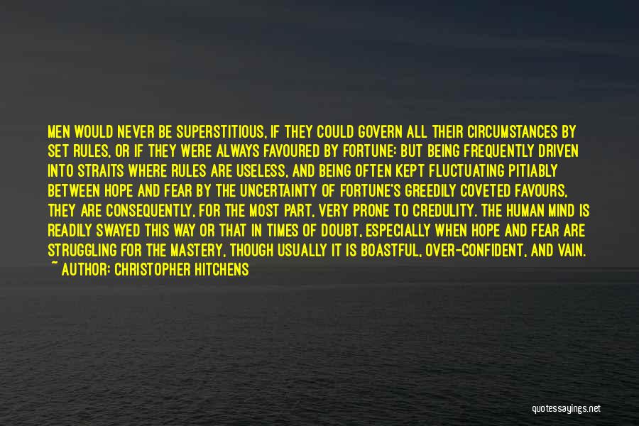 Christopher Hitchens Quotes: Men Would Never Be Superstitious, If They Could Govern All Their Circumstances By Set Rules, Or If They Were Always