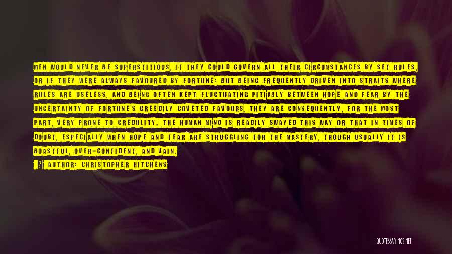 Christopher Hitchens Quotes: Men Would Never Be Superstitious, If They Could Govern All Their Circumstances By Set Rules, Or If They Were Always