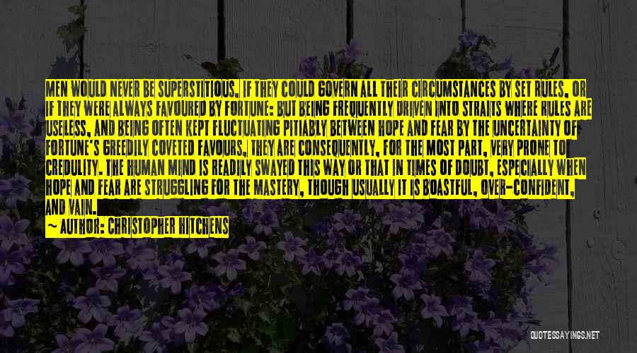 Christopher Hitchens Quotes: Men Would Never Be Superstitious, If They Could Govern All Their Circumstances By Set Rules, Or If They Were Always