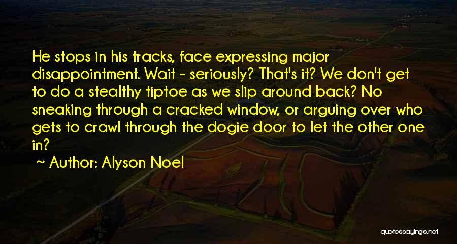 Alyson Noel Quotes: He Stops In His Tracks, Face Expressing Major Disappointment. Wait - Seriously? That's It? We Don't Get To Do A