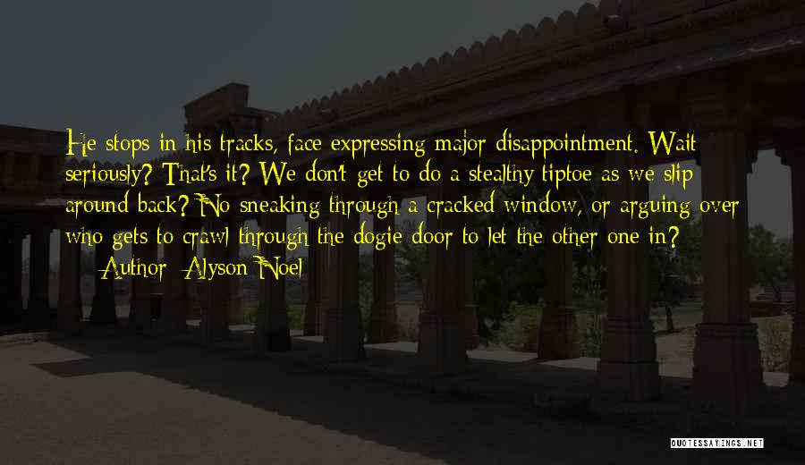 Alyson Noel Quotes: He Stops In His Tracks, Face Expressing Major Disappointment. Wait - Seriously? That's It? We Don't Get To Do A