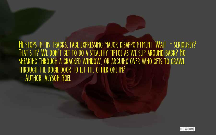Alyson Noel Quotes: He Stops In His Tracks, Face Expressing Major Disappointment. Wait - Seriously? That's It? We Don't Get To Do A