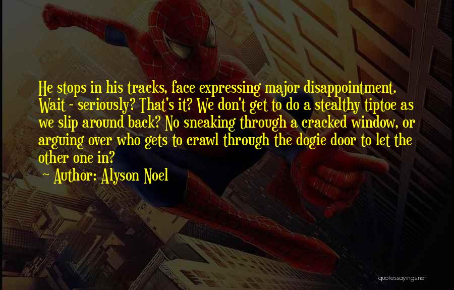 Alyson Noel Quotes: He Stops In His Tracks, Face Expressing Major Disappointment. Wait - Seriously? That's It? We Don't Get To Do A