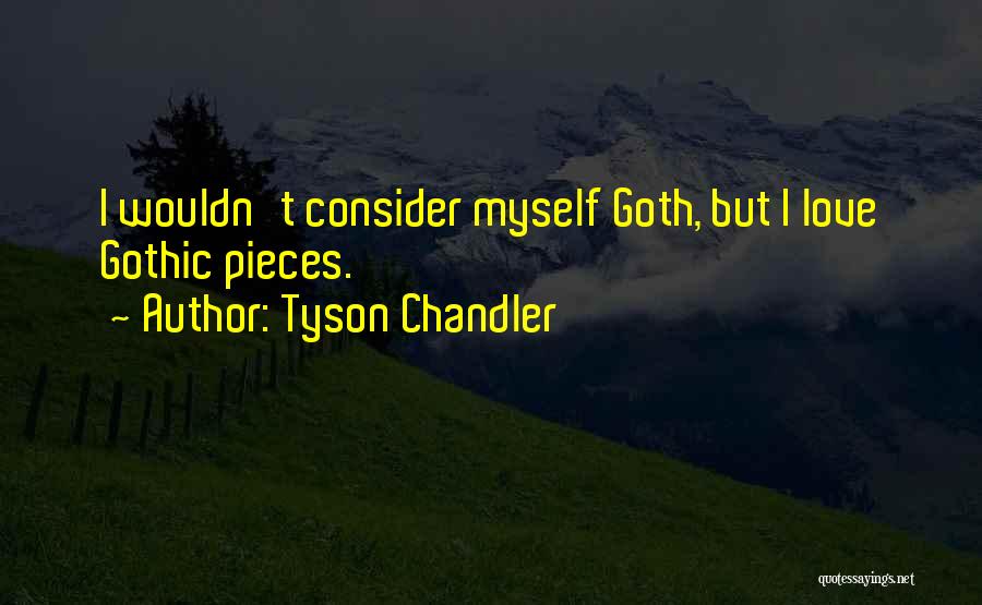 Tyson Chandler Quotes: I Wouldn't Consider Myself Goth, But I Love Gothic Pieces.