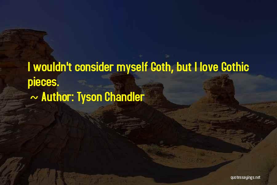 Tyson Chandler Quotes: I Wouldn't Consider Myself Goth, But I Love Gothic Pieces.