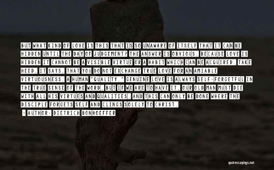 Dietrich Bonhoeffer Quotes: But What Kind Of Love Is This That Is So Unaware Of Itself That It Can Be Hidden Until The