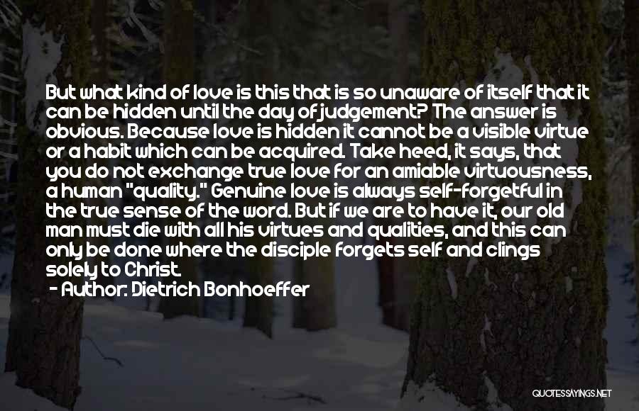 Dietrich Bonhoeffer Quotes: But What Kind Of Love Is This That Is So Unaware Of Itself That It Can Be Hidden Until The