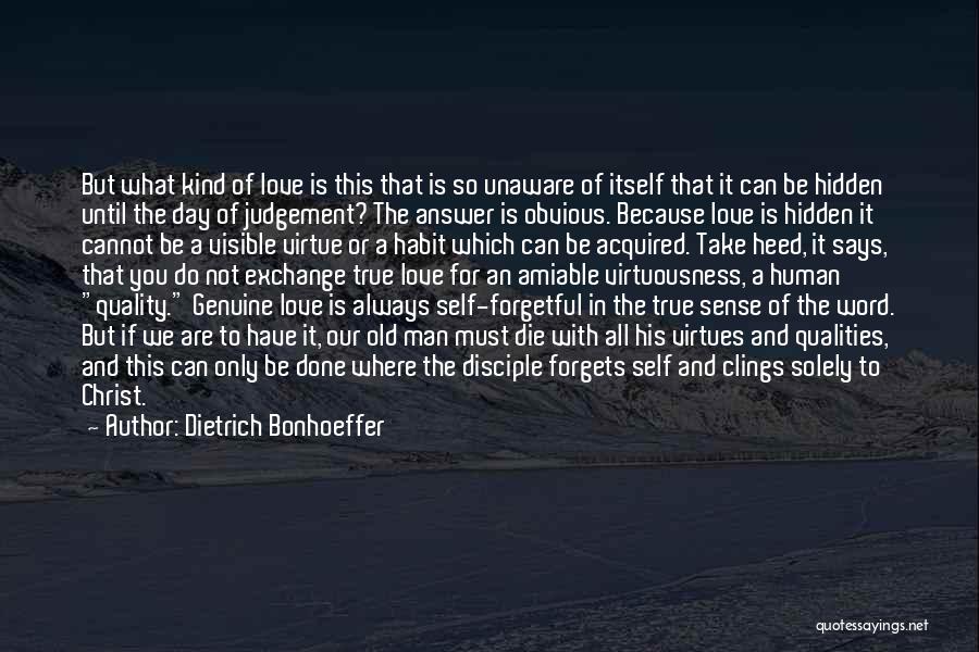 Dietrich Bonhoeffer Quotes: But What Kind Of Love Is This That Is So Unaware Of Itself That It Can Be Hidden Until The