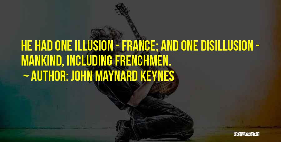 John Maynard Keynes Quotes: He Had One Illusion - France; And One Disillusion - Mankind, Including Frenchmen.