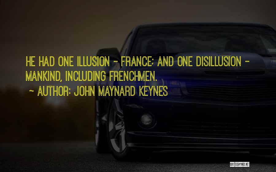 John Maynard Keynes Quotes: He Had One Illusion - France; And One Disillusion - Mankind, Including Frenchmen.