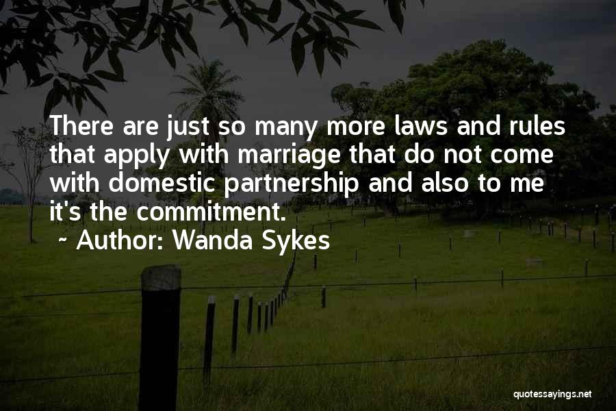 Wanda Sykes Quotes: There Are Just So Many More Laws And Rules That Apply With Marriage That Do Not Come With Domestic Partnership