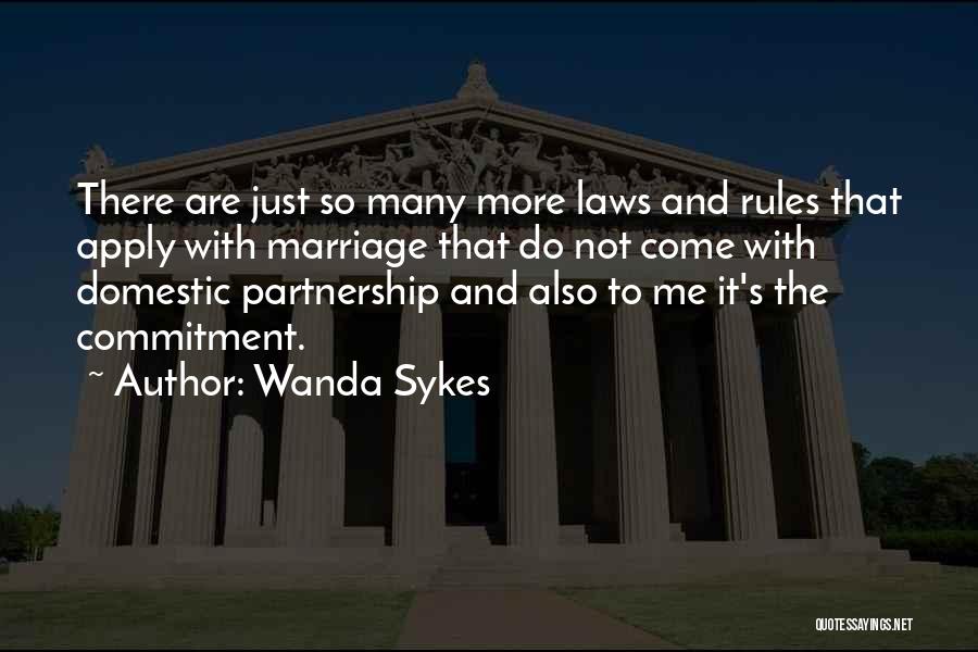 Wanda Sykes Quotes: There Are Just So Many More Laws And Rules That Apply With Marriage That Do Not Come With Domestic Partnership