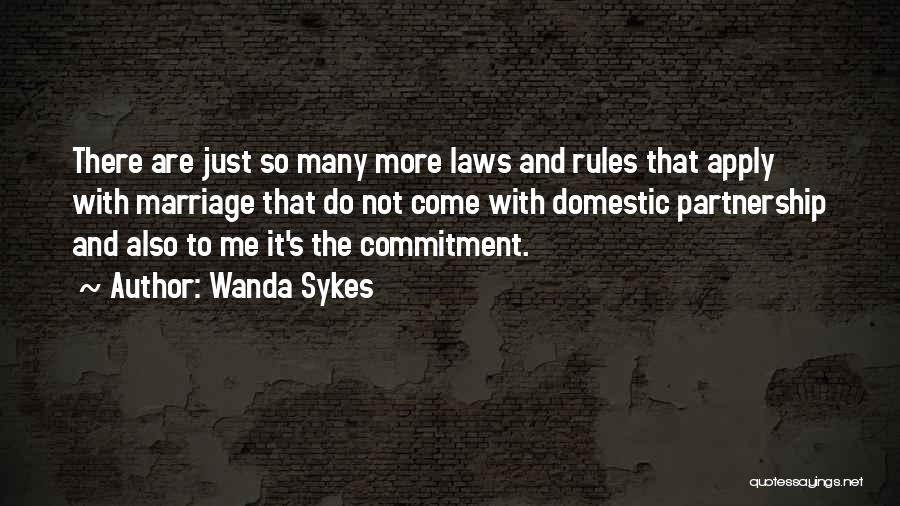 Wanda Sykes Quotes: There Are Just So Many More Laws And Rules That Apply With Marriage That Do Not Come With Domestic Partnership