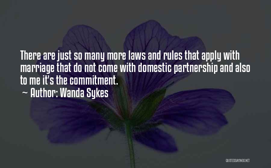 Wanda Sykes Quotes: There Are Just So Many More Laws And Rules That Apply With Marriage That Do Not Come With Domestic Partnership