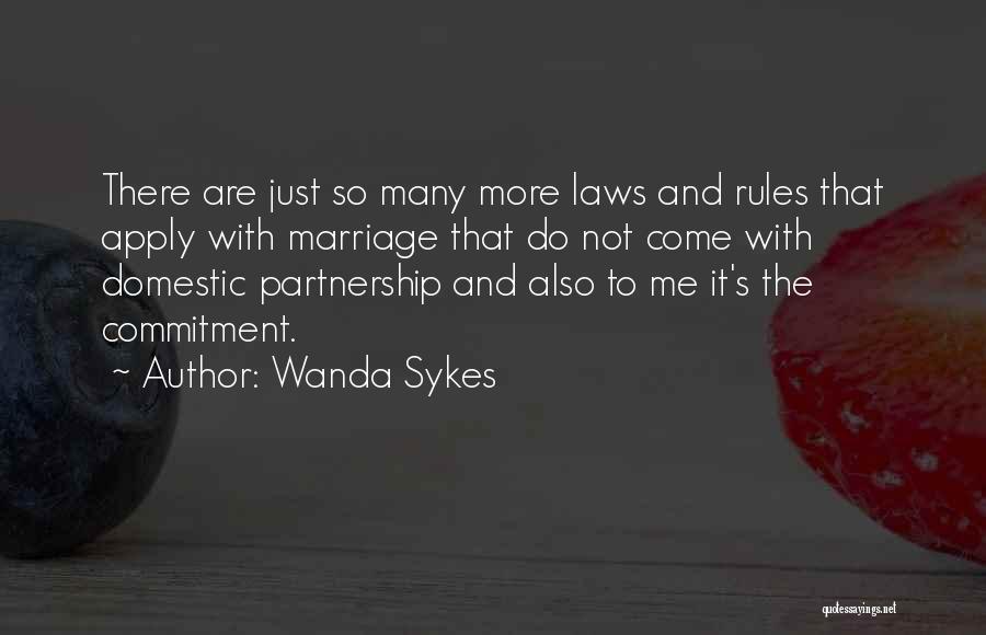 Wanda Sykes Quotes: There Are Just So Many More Laws And Rules That Apply With Marriage That Do Not Come With Domestic Partnership