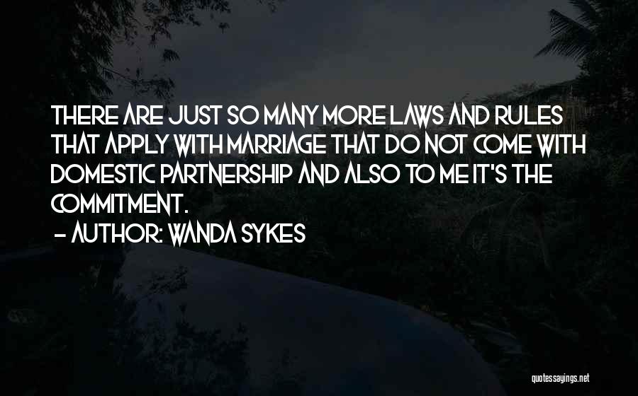 Wanda Sykes Quotes: There Are Just So Many More Laws And Rules That Apply With Marriage That Do Not Come With Domestic Partnership
