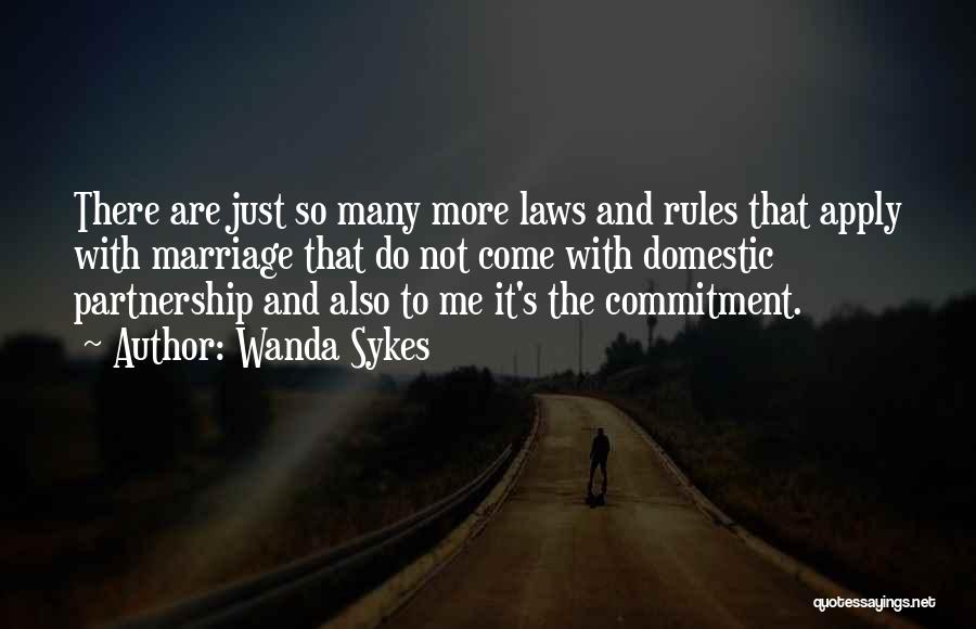 Wanda Sykes Quotes: There Are Just So Many More Laws And Rules That Apply With Marriage That Do Not Come With Domestic Partnership