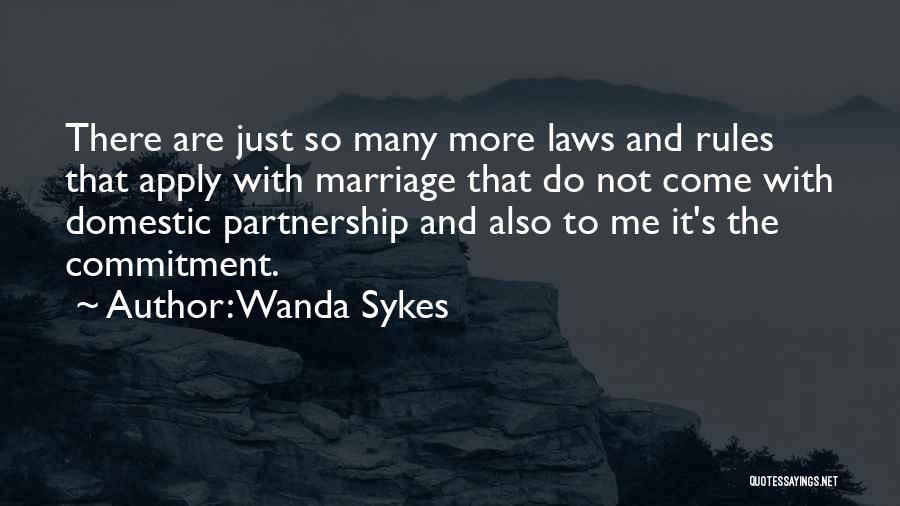 Wanda Sykes Quotes: There Are Just So Many More Laws And Rules That Apply With Marriage That Do Not Come With Domestic Partnership
