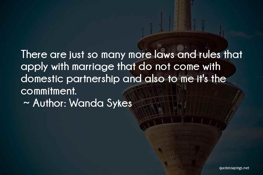 Wanda Sykes Quotes: There Are Just So Many More Laws And Rules That Apply With Marriage That Do Not Come With Domestic Partnership