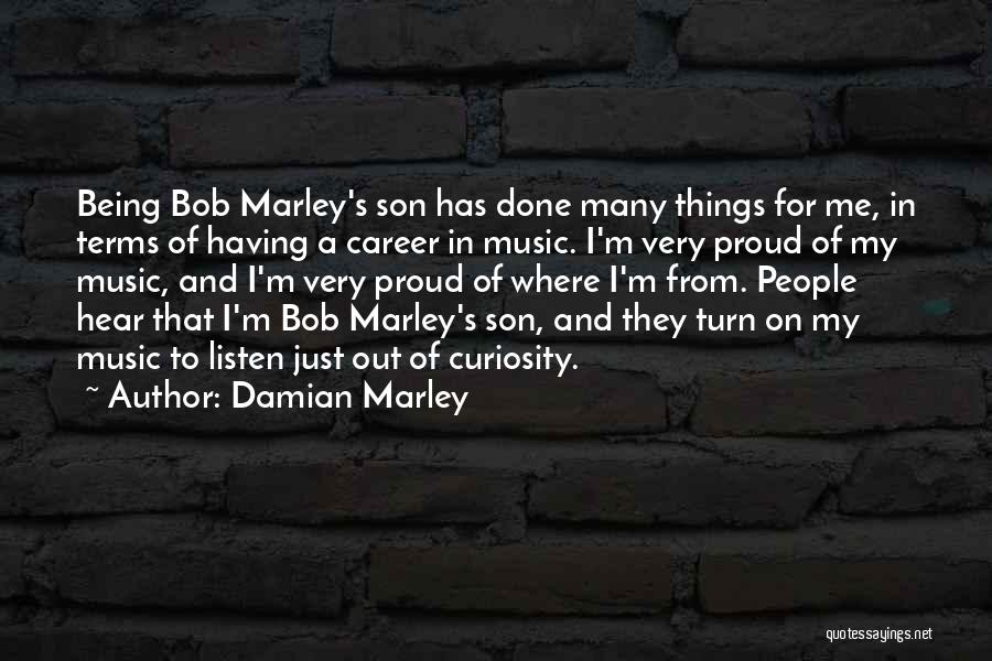 Damian Marley Quotes: Being Bob Marley's Son Has Done Many Things For Me, In Terms Of Having A Career In Music. I'm Very