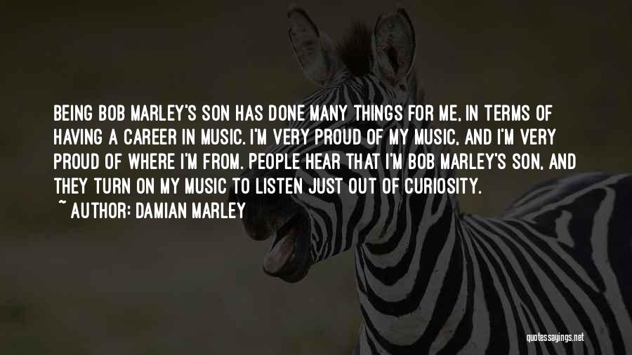 Damian Marley Quotes: Being Bob Marley's Son Has Done Many Things For Me, In Terms Of Having A Career In Music. I'm Very