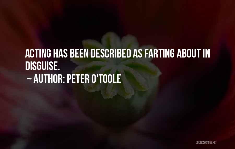 Peter O'Toole Quotes: Acting Has Been Described As Farting About In Disguise.