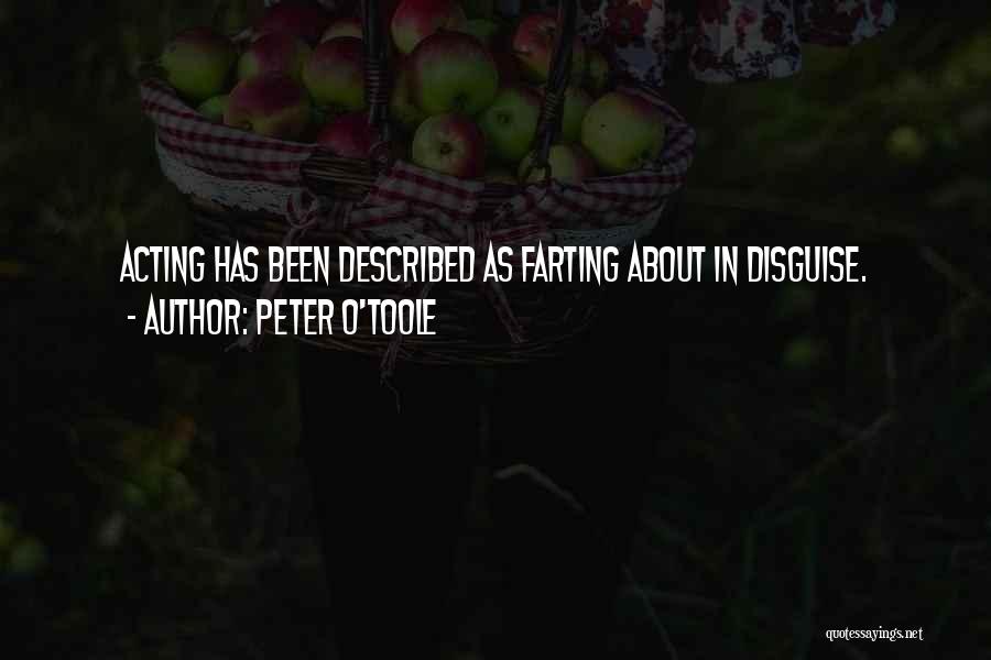 Peter O'Toole Quotes: Acting Has Been Described As Farting About In Disguise.