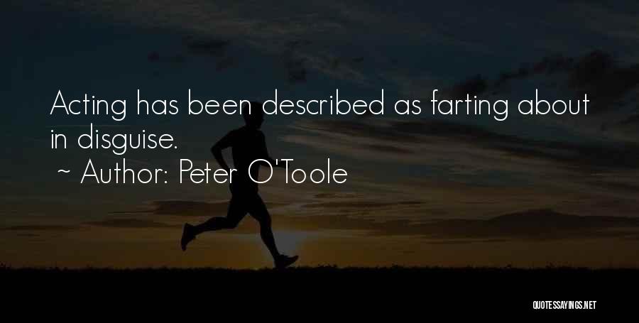 Peter O'Toole Quotes: Acting Has Been Described As Farting About In Disguise.