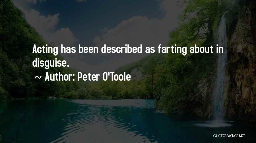 Peter O'Toole Quotes: Acting Has Been Described As Farting About In Disguise.
