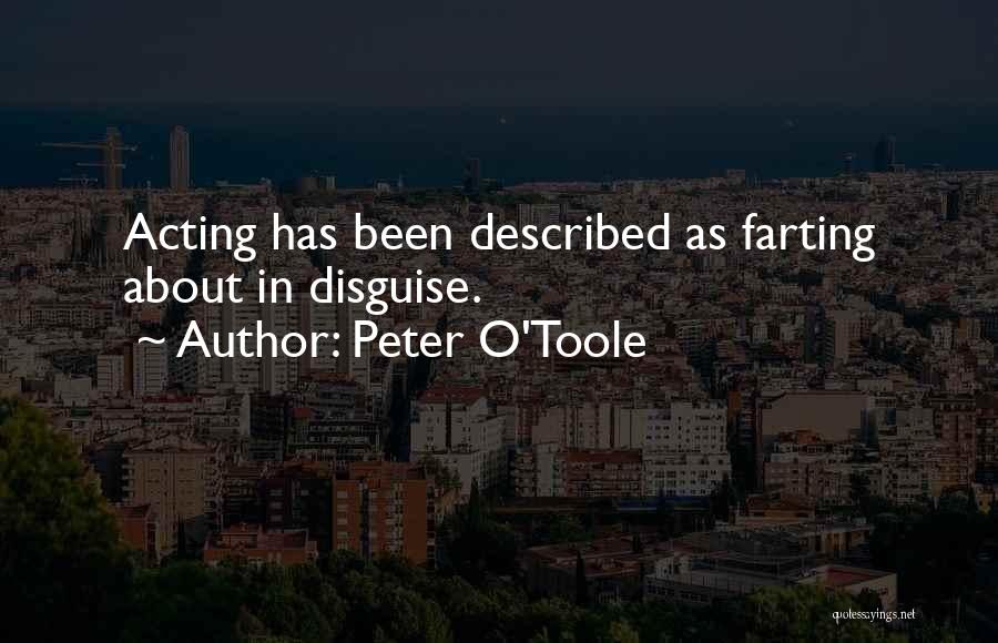 Peter O'Toole Quotes: Acting Has Been Described As Farting About In Disguise.