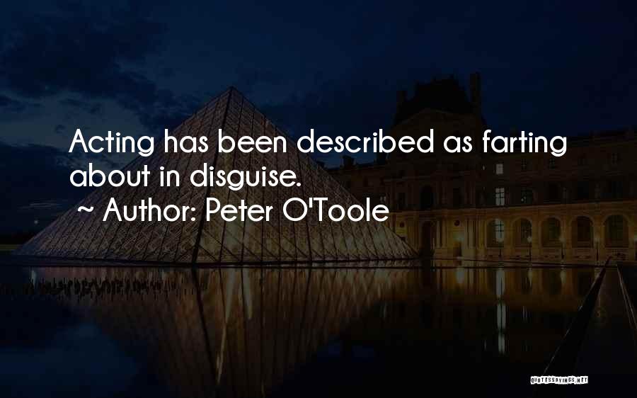 Peter O'Toole Quotes: Acting Has Been Described As Farting About In Disguise.