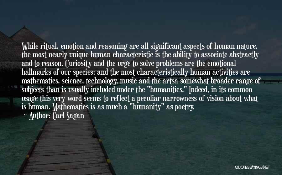 Carl Sagan Quotes: While Ritual, Emotion And Reasoning Are All Significant Aspects Of Human Nature, The Most Nearly Unique Human Characteristic Is The