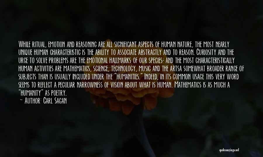 Carl Sagan Quotes: While Ritual, Emotion And Reasoning Are All Significant Aspects Of Human Nature, The Most Nearly Unique Human Characteristic Is The